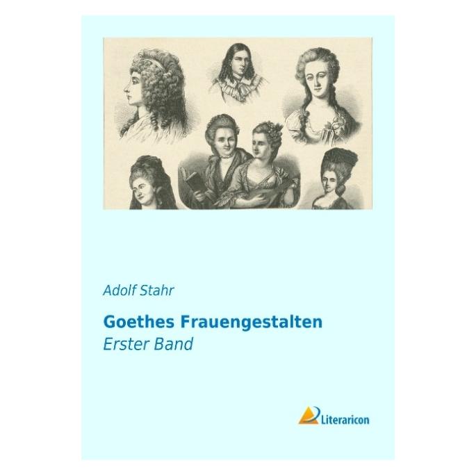 Literaricon Goethes Frauengestalten (Deutsch, Softcover, Adolf Stahr) (55540174)