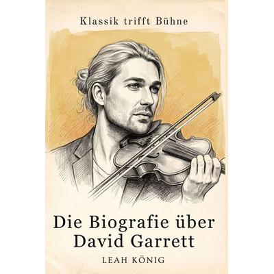 Die Biografie über David Garrett, Taschenbuch von Leah König, Elian, 978-3-696-40266-2