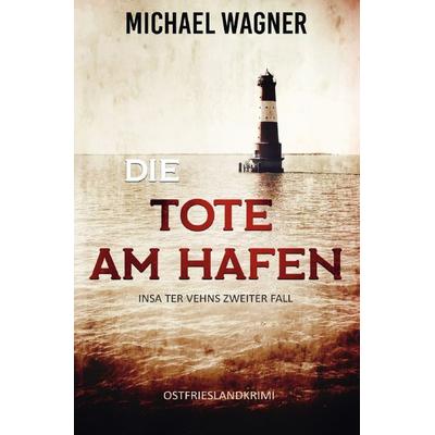Insa ter Vehn / Die Tote am Hafen, Taschenbuch von Michael Wagner, Epubli, 978-3-7549-1079-5