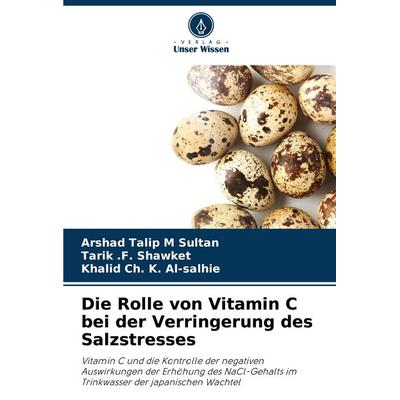 Die Rolle von Vitamin C bei der Verringerung des Salzstresses, Taschenbuch von Arshad Talip M. Sultan,Tarik . F. Shawket,Khalid Ch. K. Al-salhie,