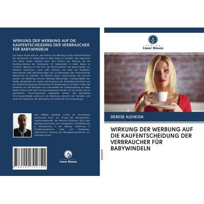 Wirkung der Werbung Auf die Kaufentscheidung der Verbraucher für Babywindeln, Taschenbuch von Derese Alehegn, BoD - Books on Demand, 978-620-2-70275-1