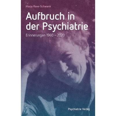Aufbruch in der Psychiatrie, Taschenbuch von Maria Rave-Schwank, Psychiatrie Verlag, 978-3-96605-197-2