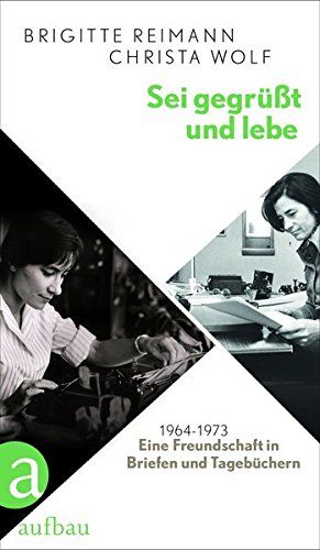 Brigitte Reimann - Sei gegrüßt und lebe: Eine Freundschaft in Briefen und Tagebüchern 1964-1973 - Preis vom 11.10.2026 03:10:56 h