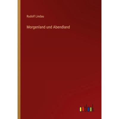 Morgenland und Abendland, Taschenbuch von Rudolf Lindau, Outlook, 978-3-368-47700-4
