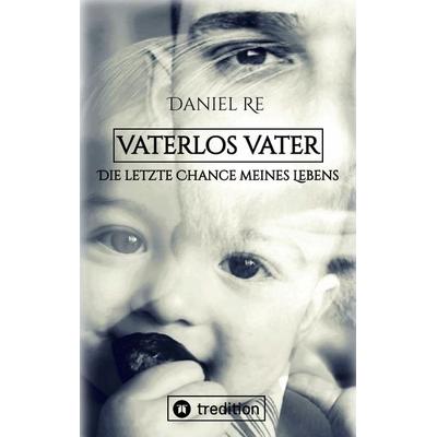 Vaterlos Vater, Taschenbuch von Daniel Re, Tredition, 978-3-347-83920-5
