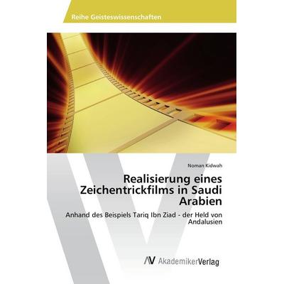 Realisierung eines Zeichentrickfilms in Saudi Arabien, Taschenbuch von Noman Kidwah, AV Akademikerverlag, 978-3-639-86569-1