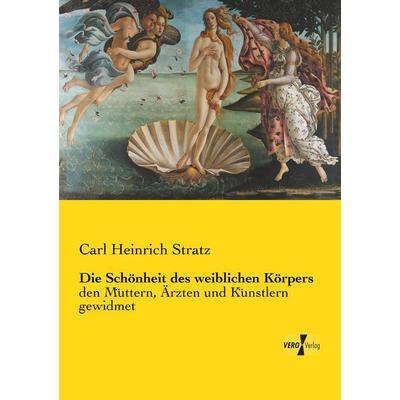 Die Schönheit des weiblichen Körpers, Taschenbuch von Carl Heinrich Stratz, Vero Verlag, 978-3-7372-1422-3