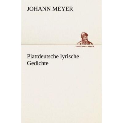 Plattdeutsche lyrische Gedichte, Taschenbuch von Johann Meyer, Tredition, 978-3-8424-1706-9