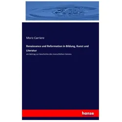 Renaissance und Reformation in Bildung, Kunst und Literatur, Fachbücher von Moriz Carriere