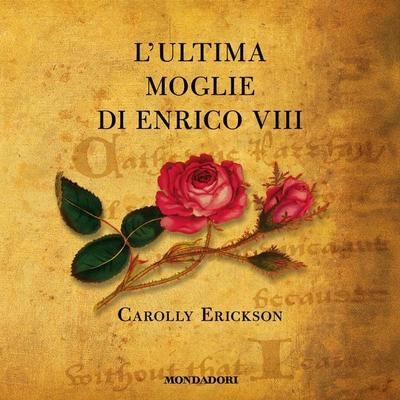 L'ultima moglie di Enrico VIII - Carolly Erickson, Audio, 9788852165405