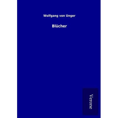 Blücher, Gebundene Ausgabe von Wolfgang Unger, BoD - Books on Demand