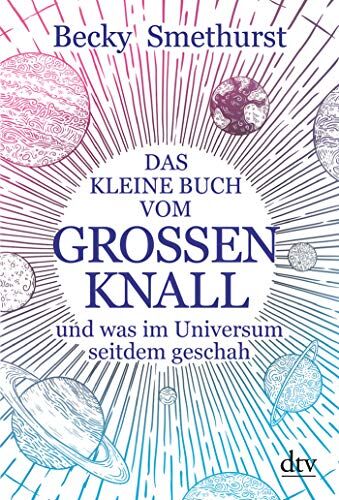 Becky Smethurst - Das kleine Buch vom großen Knall: und was im Universum seitdem geschah - Preis vom 07.10.2026 11:45:10 h