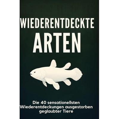 Wiederentdeckte Arten, Gebundene Ausgabe von Felix Klein, BoD - Books on Demand, 978-3-695-36182-3