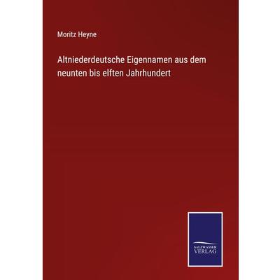 Altniederdeutsche Eigennamen aus dem neunten bis elften Jahrhundert, Gebundene Ausgabe von Moritz Heyne, BoD - Books on Demand, 978-3-7525-2505-2