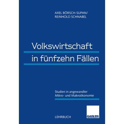 Volkswirtschaft in fünfzehn Fällen, Taschenbuch von Axel Börsch-Supan,Reinhold Schnabel, Betriebswirtschaftlicher Verlag Gabler, 978-3-409-12213-9