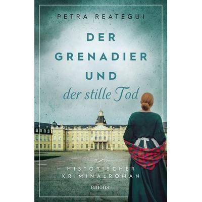 Der Grenadier und der stille Tod, Taschenbuch von Petra Reategui, Emons Verlag, 978-3-7408-0921-8