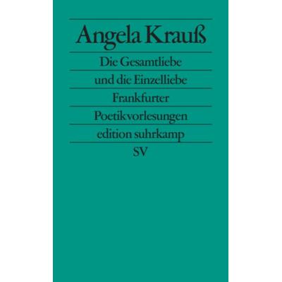 Die Gesamtliebe und die Einzelliebe, Taschenbuch von Angela Krauss, Suhrkamp, 978-3-518-12389-8