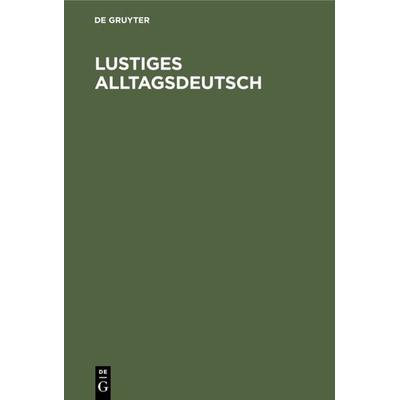 Lustiges Alltagsdeutsch, Gebundene Ausgabe von , De Gruyter Oldenbourg, 978-3-486-77182-4