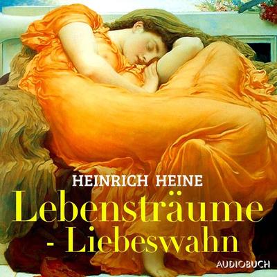 Lebensträume - Liebeswahn - Heinrich Heine, Audio, 9783899648089