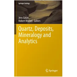 Quartz: Deposits, Mineralogy and Analytics, Fachbücher von Jens Götze, Robert Möckel
