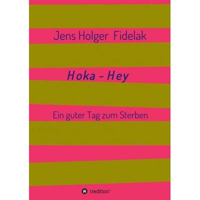 Hoka-Hey, Taschenbuch von Jens Holger Fidelak, Tredition, 978-3-7345-8071-0