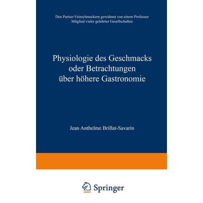 Physiologie des Geschmacks oder Betrachtungen über höhere Gastronomie, Taschenbuch von Jean Anthelme Brillat-Savarin, Vieweg & Teubner,