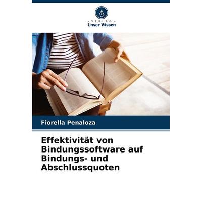 Effektivität von Bindungssoftware auf Bindungs- und Abschlussquoten, Taschenbuch von Fiorella Penaloza, Verlag Unser Wissen, 978-620-8-76682-5