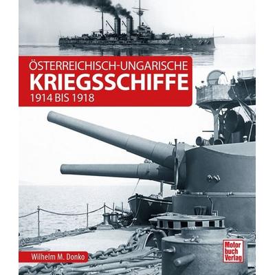 Österreichisch-ungarische Kriegsschiffe, Gebundene Ausgabe von Wilhelm Maximilian Donko, Motorbuch Verlag, 978-3-613-04281-0