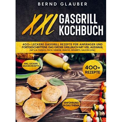 XXL Gasgrill Kochbuch, Gebundene Ausgabe von Bernd Glauber, Bookmundo, 978-94-037-2191-0