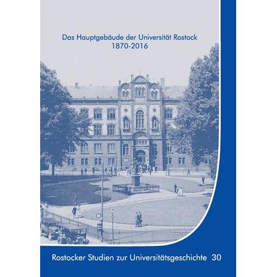 Das Hauptgebäude der Universität Rostock 1870-2016, Gebundene Ausgabe von Kersten Krüger,Ernst Münch, BoD – Books on Demand, 978-3-7431-7464-1