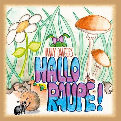 Hallo Raupe!, Gebundene Ausgabe von Hänny Danger, BoD – Books on Demand, 978-3-7583-0771-3