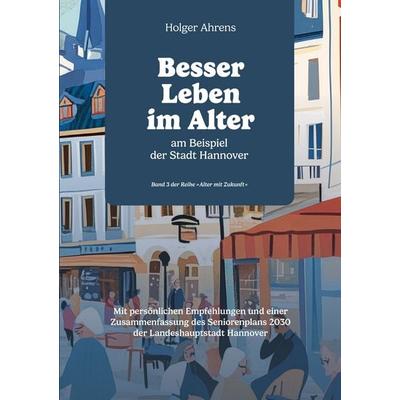 Besser leben im Alter, Taschenbuch von Holger Ahrens, BoD – Books on Demand, 978-3-695-75080-1