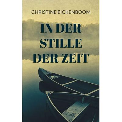 In der Stille der Zeit, Taschenbuch von Christine Eickenboom, BoD – Books on Demand, 978-3-7597-3500-3