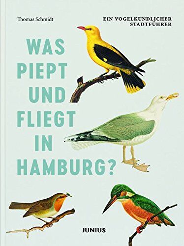 Thomas Schmidt - Was piept und fliegt in Hamburg?: Ein vogelkundlicher Stadtführer - Preis vom 11.10.2026 03:10:56 h