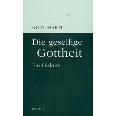 Die gesellige Gottheit, Taschenbuch von Kurt Marti, Radius, 978-3-87173-300-0
