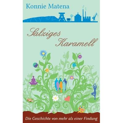 Salziges Karamell, Taschenbuch von Konnie Matena, BoD – Books on Demand, 978-3-7448-0934-4