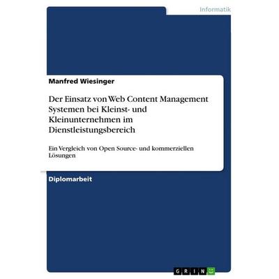 Der Einsatz von Web Content Management Systemen bei Kleinst- und Kleinunternehmen im Dienstleistungsbereich, Taschenbuch von Manfred Wiesinger, GRIN,