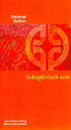 Meinrad Dufner - Schöpferisch sein. Kreativität als spiritueller Weg - Preis vom 09.10.2026 07:28:09 h