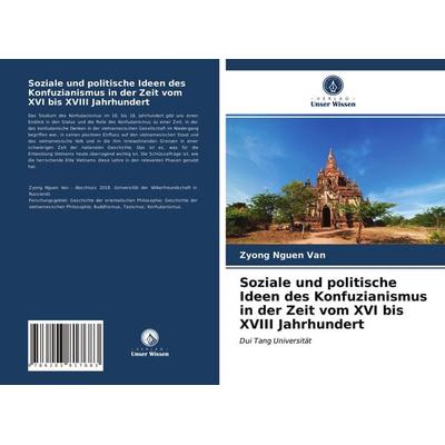 Soziale und politische Ideen des Konfuzianismus in der Zeit vom XVI bis XVIII Jahrhundert, Taschenbuch von Zyong Nguen Van, Verlag Unser Wissen,