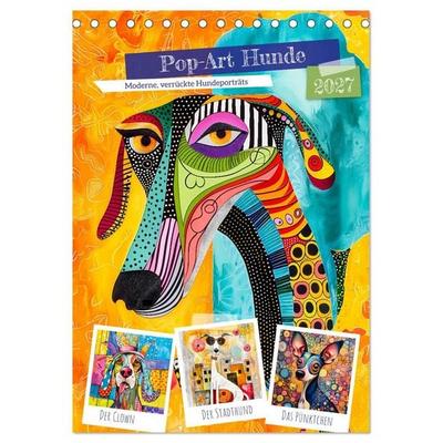 Pop-Art Hunde - Moderne, verrückte Hundeporträts (Tischkalender 2027 DIN A5 hoch), CALVENDO Monatskalender