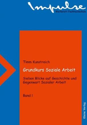 Timm Kunstreich - Grundkurs Soziale Arbeit - Sieben Blicke auf Geschichte und Gegenwart Sozialer Arbeit: Grundkurs Soziale Arbeit, Bd.1, Blicke auf die Jahre 1850, 1890, 1925 und 1935: BD I - Preis vom 17.10.2026 19:25:27 h