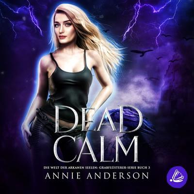 Dead Calm (Die Welt der Arkanen Seelen: Grabflüsterer, Band 3) - Annie Anderson, Audio, 4069828722286