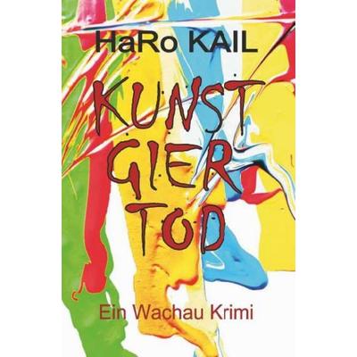 KUNST GIER TOD, Taschenbuch von HaRo Kail, Buchschmiede, 978-3-99152-259-1