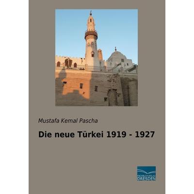 Die neue Türkei 1919 - 1927, Taschenbuch von Mustafa Kemal Pascha, Fachbuchverlag Dresden, 978-3-96169-007-7