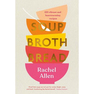 Soup Broth Bread, Gebundene Ausgabe von Rachel Allen, Penguin Books Ltd, 978-0-241-48629-0