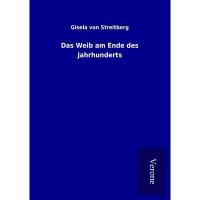 Das Weib am Ende des Jahrhunderts, Taschenbuch von Gisela Streitberg, BoD - Books on Demand