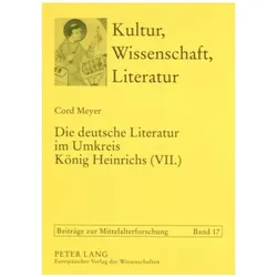 Die deutsche Literatur im Umkreis König Heinrichs (VII.), Fachbücher von Cord Meyer