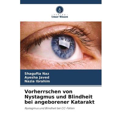 Vorherrschen von Nystagmus und Blindheit bei angeborener Katarakt, Taschenbuch von Shagufta Naz,Ayesha Javed,Nazia Ibrahim, Verlag Unser Wissen,