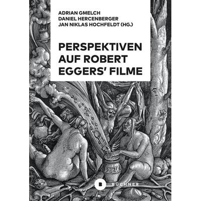 Perspektiven auf Robert Eggers’ Filme, Taschenbuch von Daniel Hercenberger,Jan Niklas Hochfeldt,Adrian Gmelch, Büchner, 978-3-96317-389-9