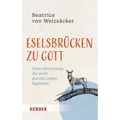 Eselsbrücken zu Gott, Gebundene Ausgabe von Beatrice Weizsäcker, Herder, 978-3-451-03742-9